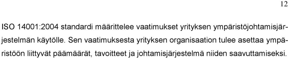 Sen vaatimuksesta yrityksen organisaation tulee asettaa