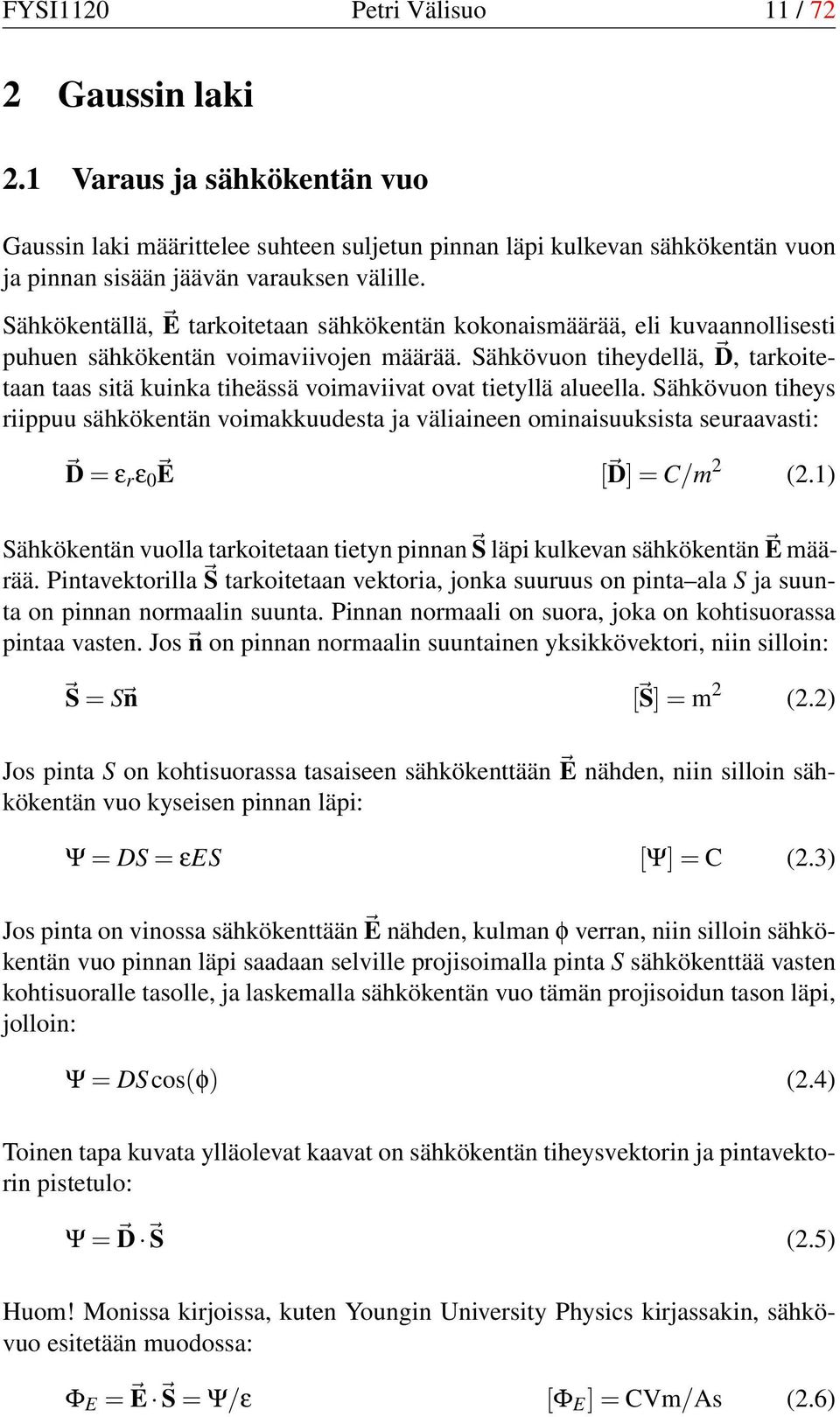 Sähkövuon tiheydellä, D, tarkoitetaan taas sitä kuinka tiheässä voimaviivat ovat tietyllä alueella.