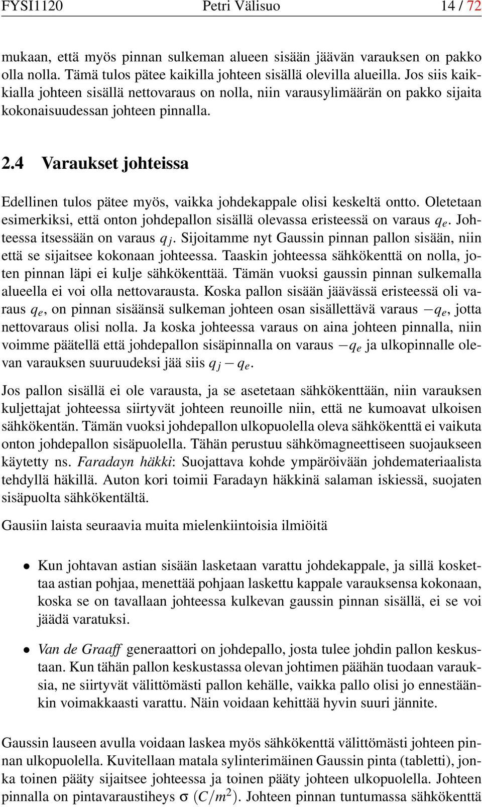 4 Varaukset johteissa Edellinen tulos pätee myös, vaikka johdekappale olisi keskeltä ontto. Oletetaan esimerkiksi, että onton johdepallon sisällä olevassa eristeessä on varaus q e.