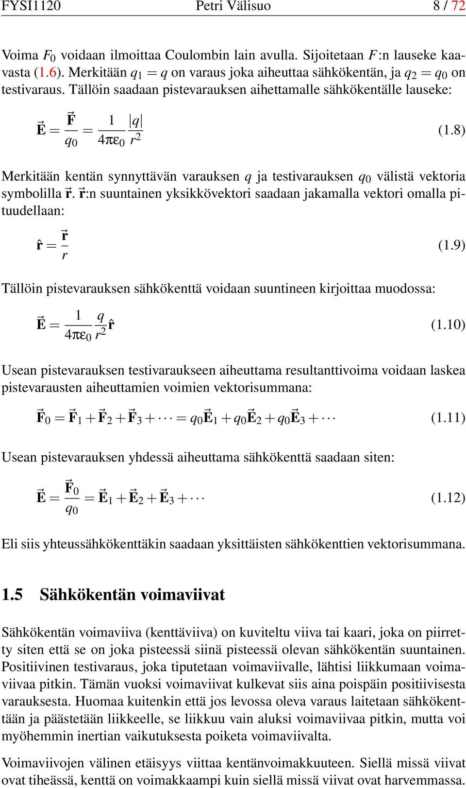 8) Merkitään kentän synnyttävän varauksen q ja testivarauksen q 0 välistä vektoria symbolilla r. r:n suuntainen yksikkövektori saadaan jakamalla vektori omalla pituudellaan: ˆr = r r (1.