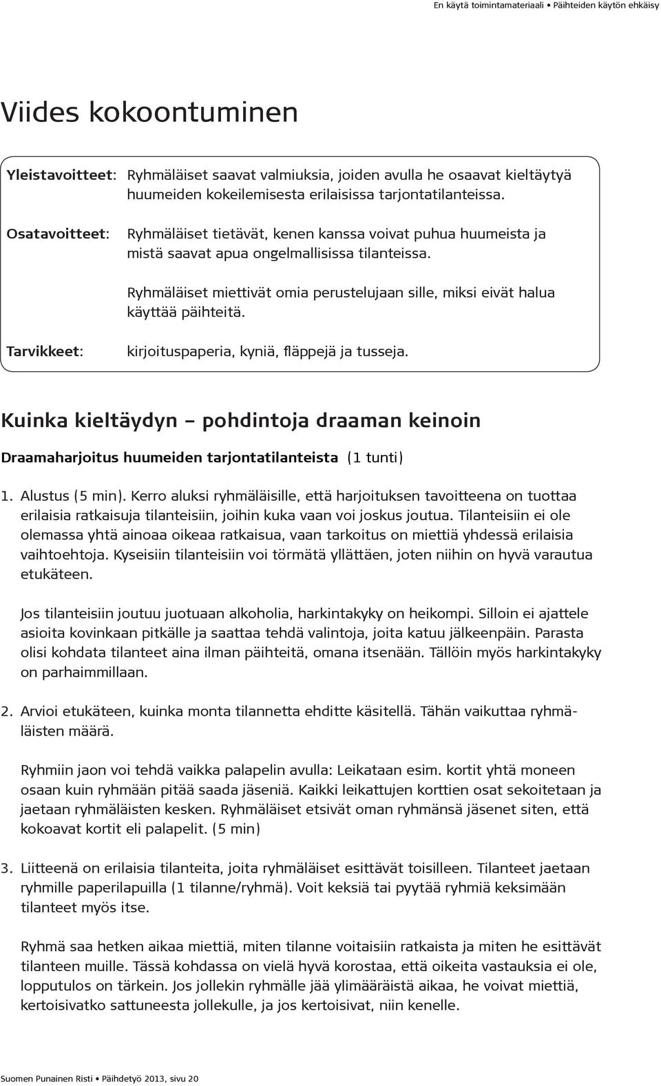 Ryhmäläiset miettivät omia perustelujaan sille, miksi eivät halua käyttää päihteitä. Tarvikkeet: kirjoituspaperia, kyniä, fläppejä ja tusseja.