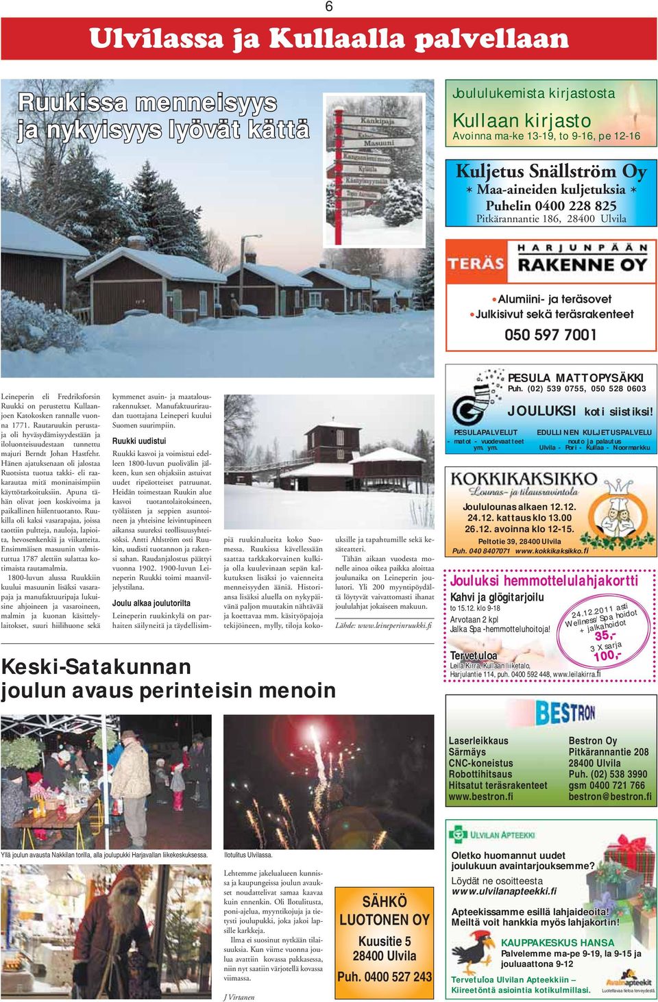 Kullaanjoen Katokosken rannalle vuonna 1771. Rautaruukin perustaja oli hyväsydämisyydestään ja iloluonteisuudestaan tunnettu majuri Berndt Johan Hastfehr.