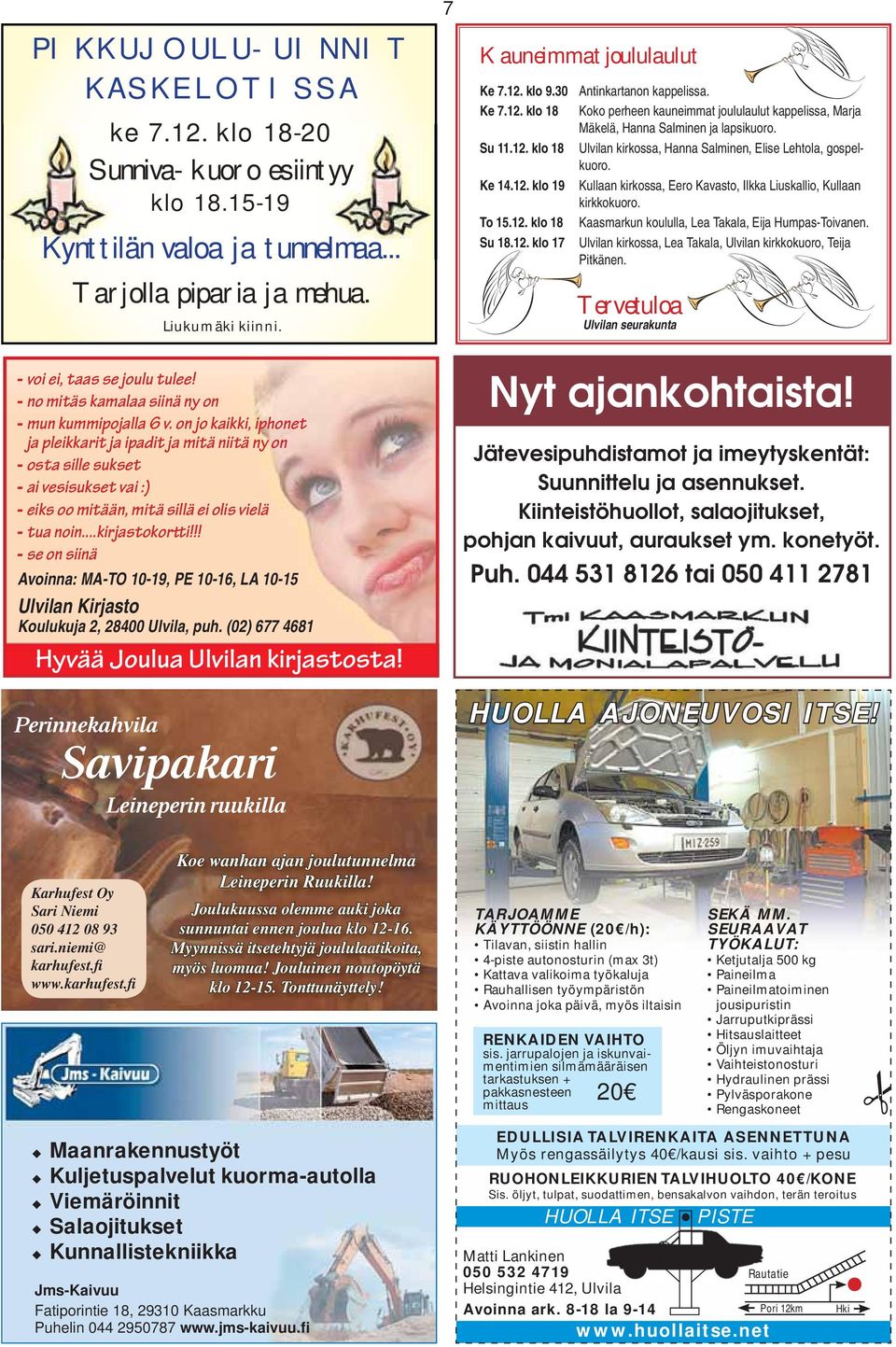 on jo kaikki, iphonet ja pleikkarit ja ipadit ja mitä niitä ny on osta sille sukset ai vesisukset vai :) eiks oo mitään, mitä sillä ei olis vielä tua noin...kirjastokortti!