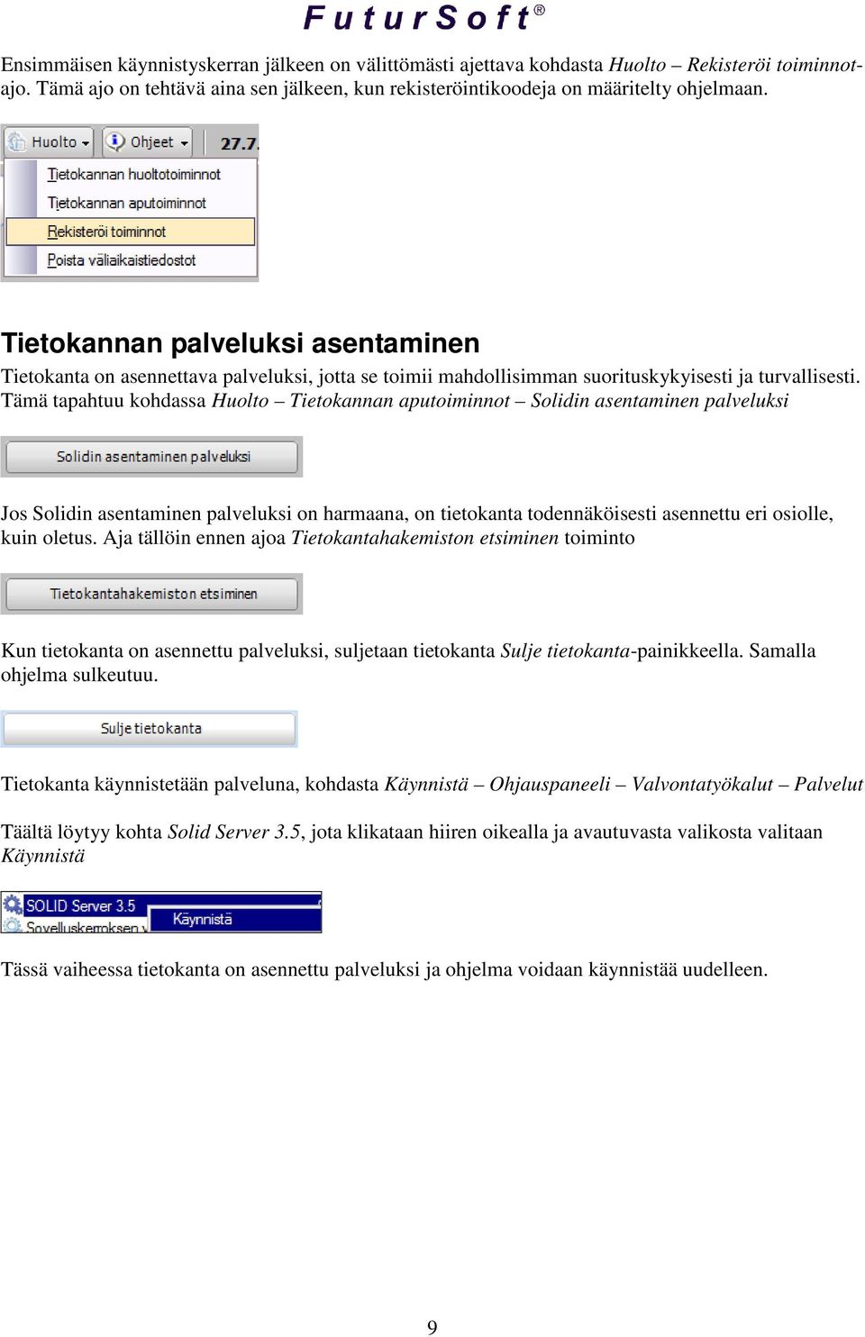 Tämä tapahtuu kohdassa Huolto Tietokannan aputoiminnot Solidin asentaminen palveluksi Jos Solidin asentaminen palveluksi on harmaana, on tietokanta todennäköisesti asennettu eri osiolle, kuin oletus.