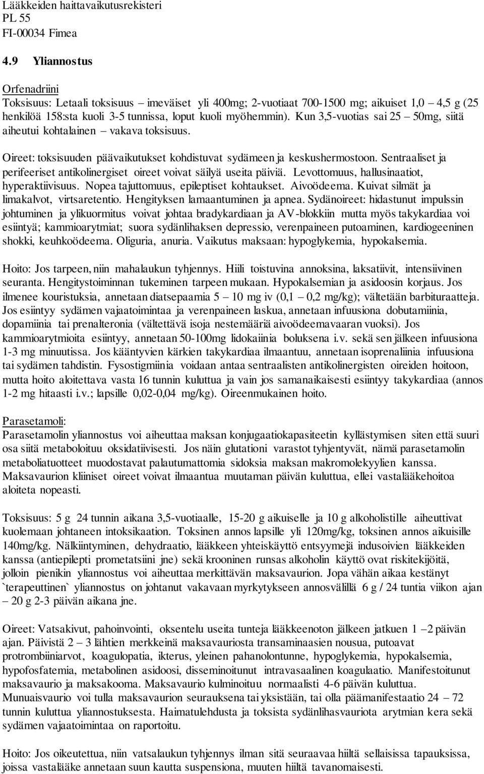 Kun 3,5-vuotias sai 25 50mg, siitä aiheutui kohtalainen vakava toksisuus. Oireet: toksisuuden päävaikutukset kohdistuvat sydämeen ja keskushermostoon.