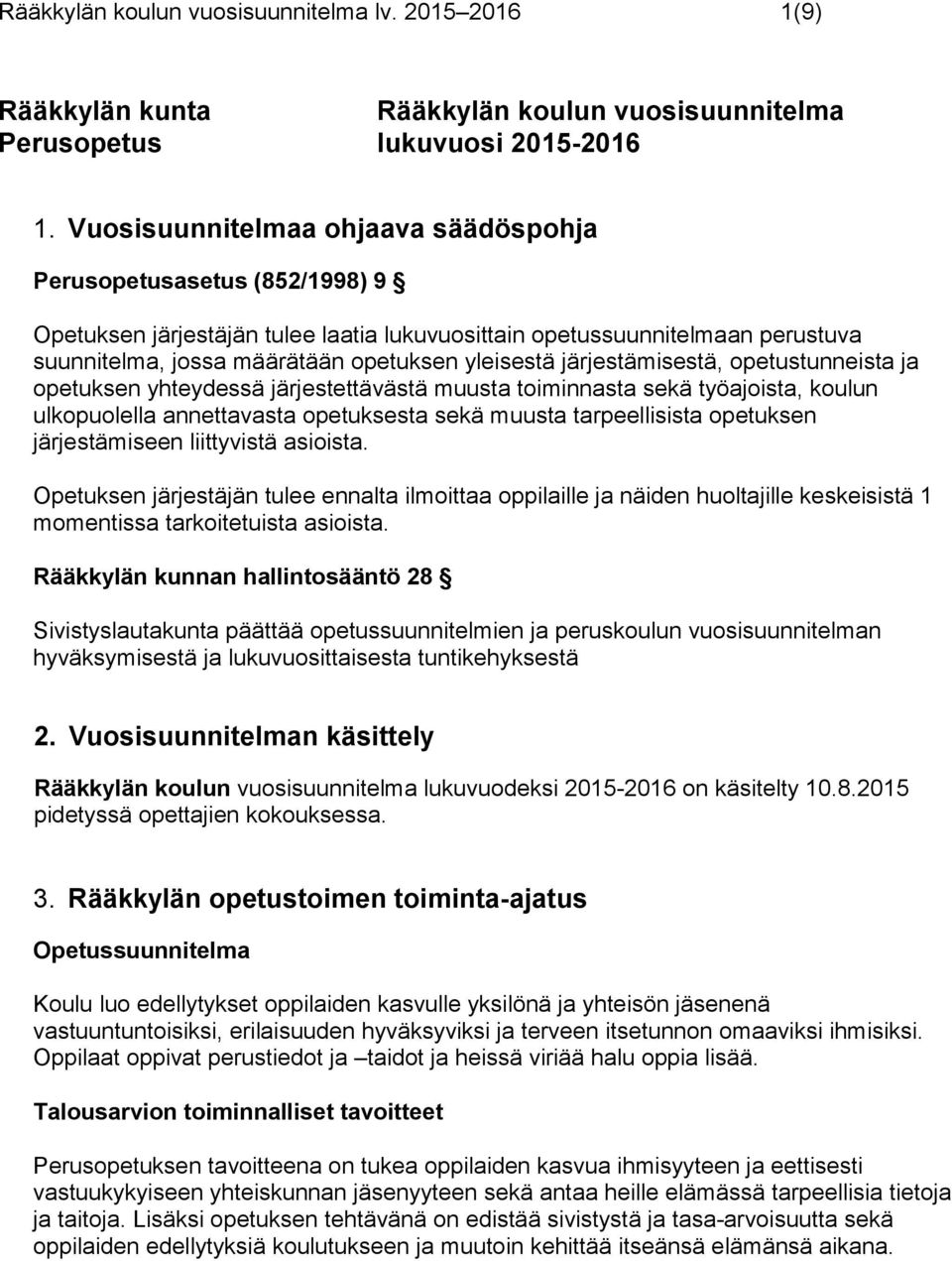 järjestämisestä, opetustunneista ja opetuksen yhteydessä järjestettävästä muusta toiminnasta sekä työajoista, koulun ulkopuolella annettavasta opetuksesta sekä muusta tarpeellisista opetuksen