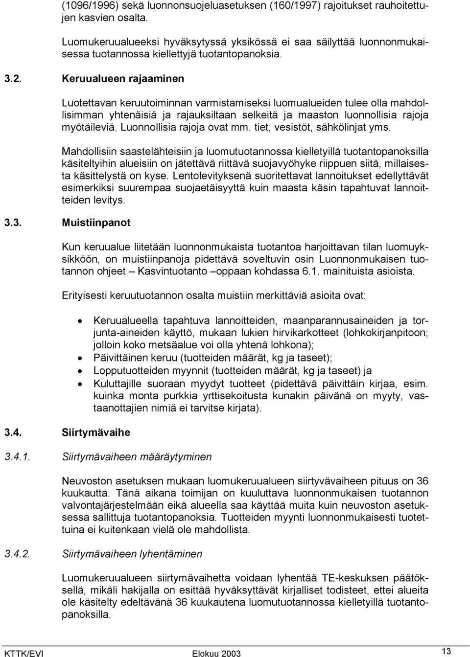 Keruualueen rajaaminen Luotettavan keruutoiminnan varmistamiseksi luomualueiden tulee olla mahdollisimman yhtenäisiä ja rajauksiltaan selkeitä ja maaston luonnollisia rajoja myötäileviä.