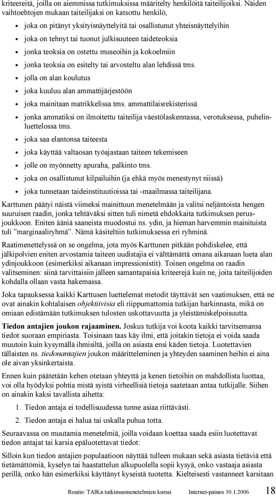 teoksia on ostettu museoihin ja kokoelmiin jonka teoksia on esitelty tai arvosteltu alan lehdissä tms. jolla on alan koulutus joka kuuluu alan ammattijärjestöön joka mainitaan matrikkelissa tms.