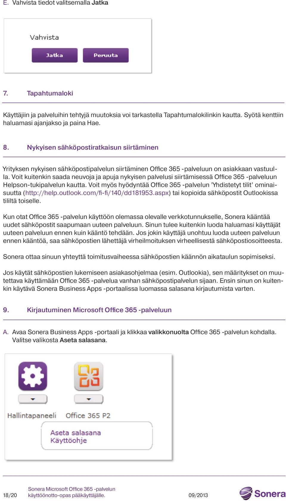 Voit kuitenkin saada neuvoja ja apuja nykyisen palvelusi siirtämisessä Office 365 -palveluun Helpson-tukipalvelun kautta.