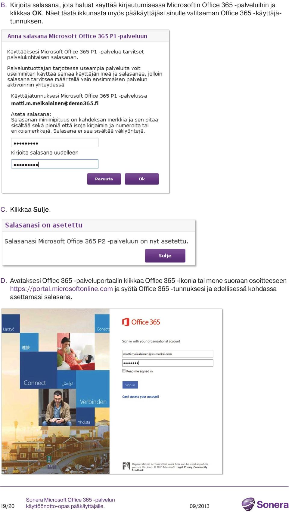 D. Avataksesi Office 365 -palveluportaalin klikkaa Office 365 -ikonia tai mene suoraan osoitteeseen