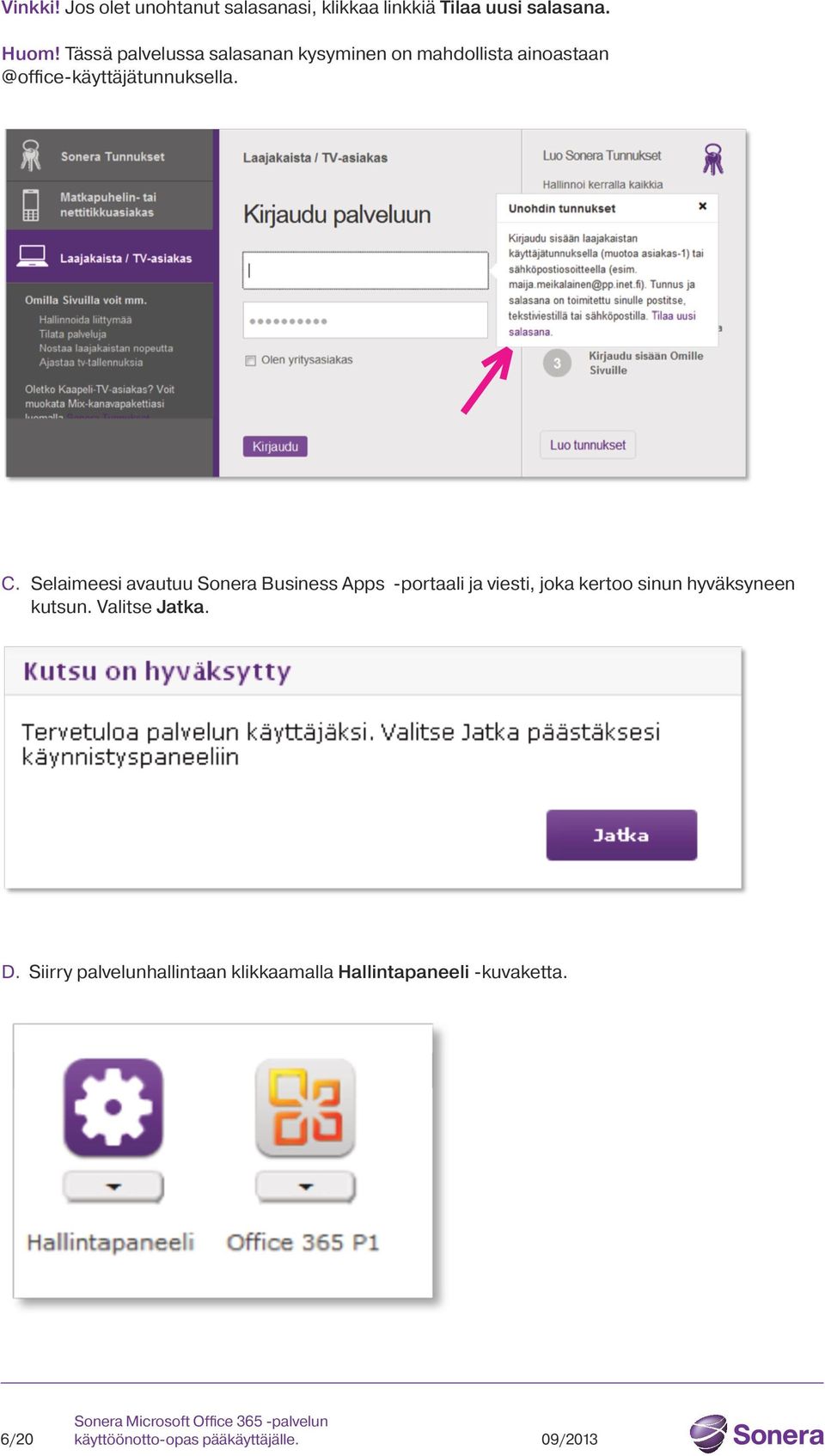 C. Selaimeesi avautuu Sonera Business Apps -portaali ja viesti, joka kertoo sinun