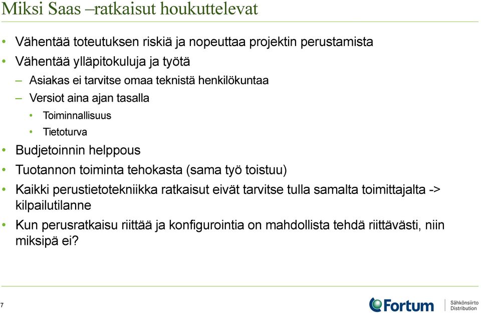 helppous Tuotannon toiminta tehokasta (sama työ toistuu) Kaikki perustietotekniikka ratkaisut eivät tarvitse tulla samalta