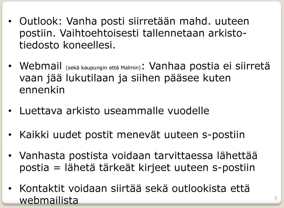 Luettava arkisto useammalle vuodelle Kaikki uudet postit menevät uuteen s-postiin Vanhasta postista voidaan