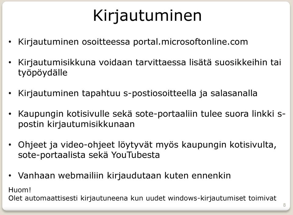 salasanalla Kaupungin kotisivulle sekä sote-portaaliin tulee suora linkki s- postin kirjautumisikkunaan Ohjeet ja video-ohjeet