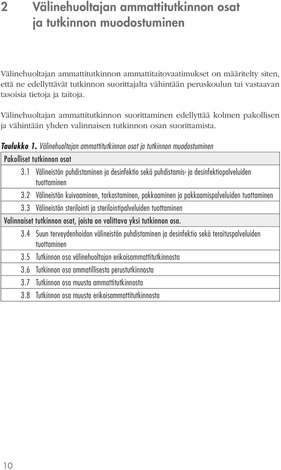 Taulukko 1. Välinehuoltajan ammattitutkinnon osat ja tutkinnon muodostuminen Pakolliset tutkinnon osat 3.