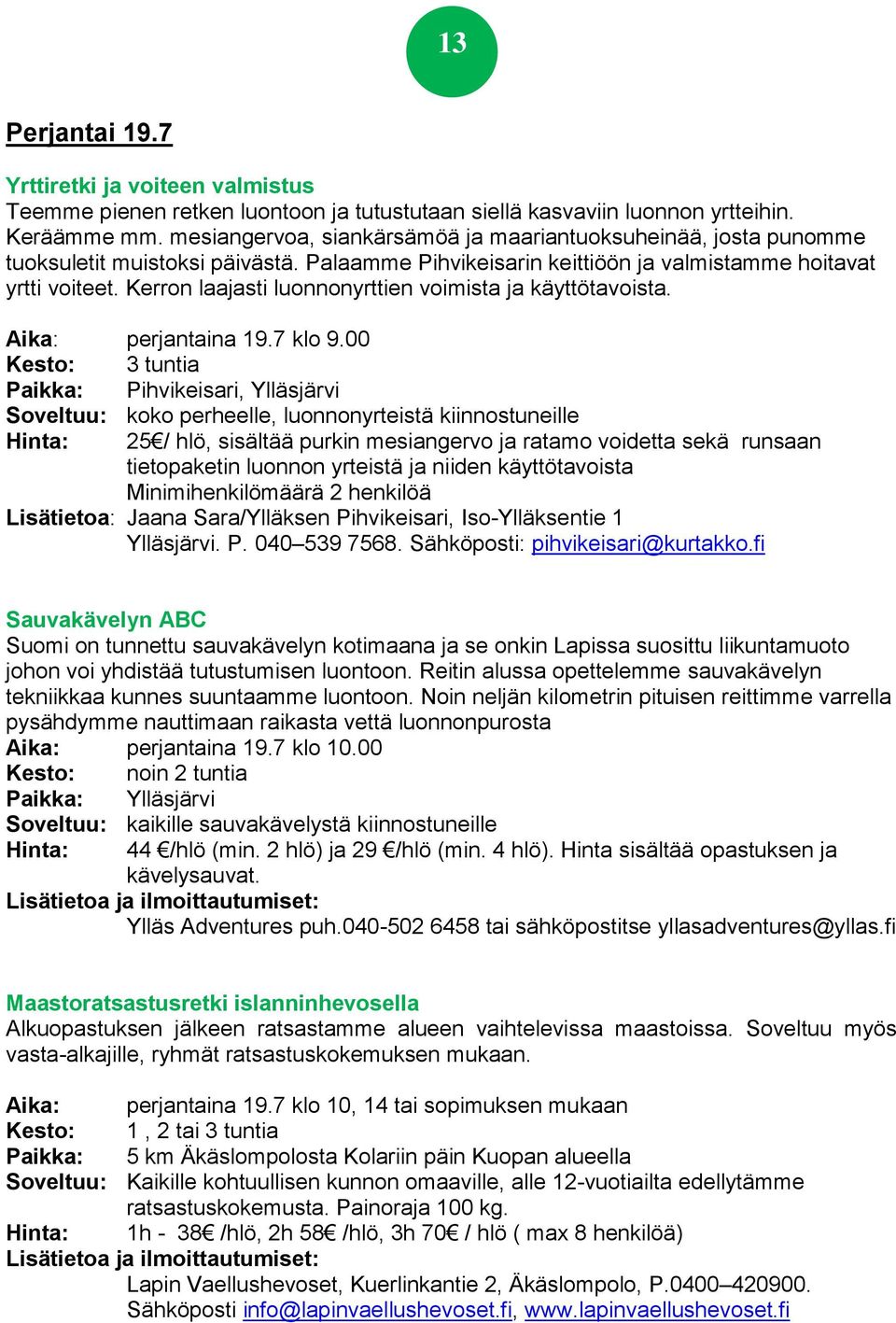 Kerron laajasti luonnonyrttien voimista ja käyttötavoista. Aika: perjantaina 19.7 klo 9.