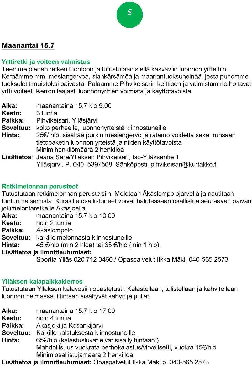 Kerron laajasti luonnonyrttien voimista ja käyttötavoista. Aika: maanantaina 15.7 klo 9.