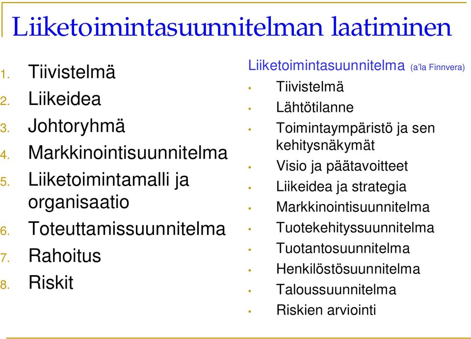 Riskit Liiketoimintasuunnitelma (a la Finnvera) Tiivistelmä Lähtötilanne Toimintaympäristö ja sen kehitysnäkymät