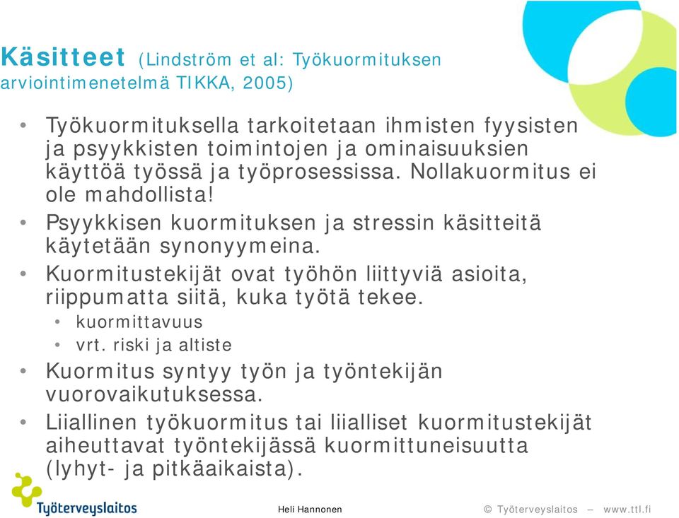 Psyykkisen kuormituksen ja stressin käsitteitä käytetään synonyymeina.