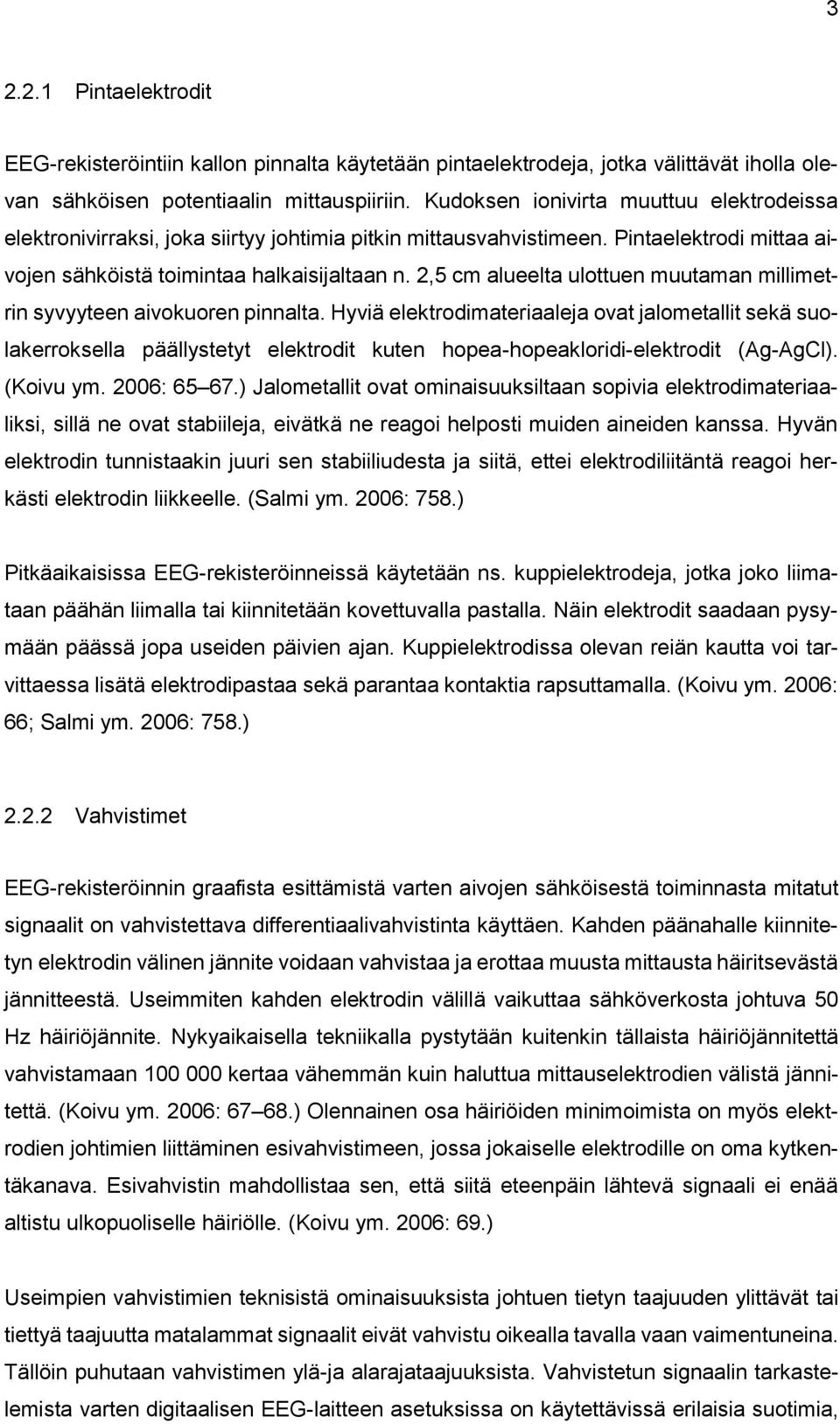 2,5 cm alueelta ulottuen muutaman millimetrin syvyyteen aivokuoren pinnalta.