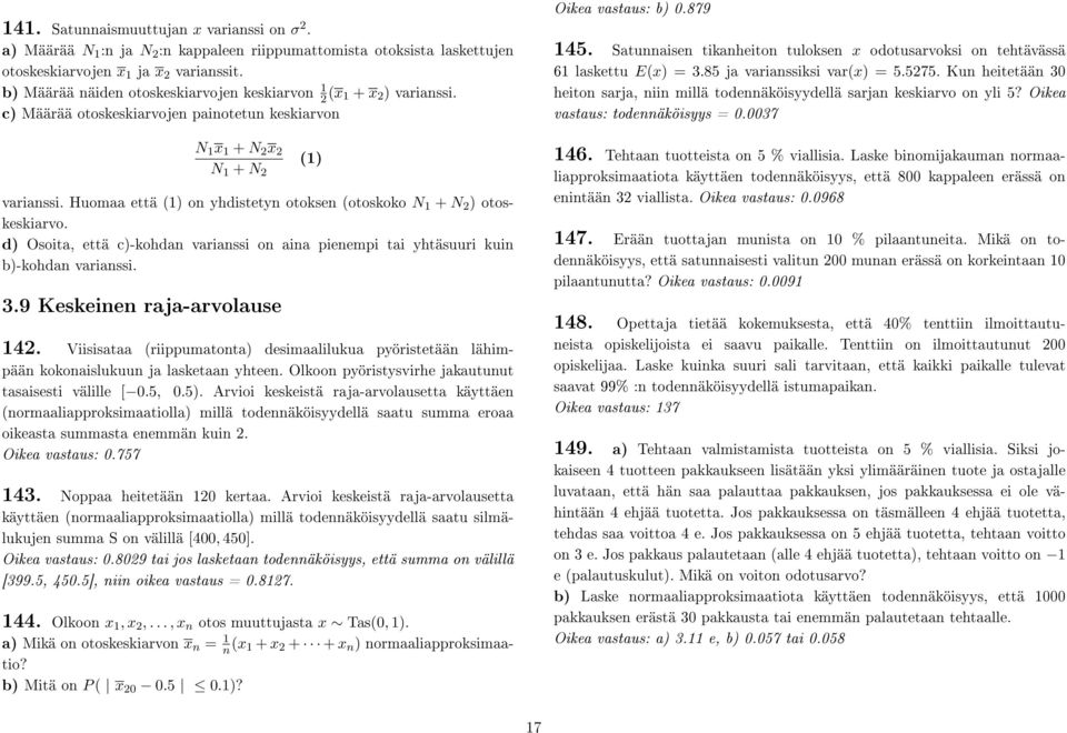 Huomaa että (1) on yhdistetyn otoksen (otoskoko N 1 + N 2 ) otoskeskiarvo. d) Osoita, että c)-kohdan varianssi on aina pienempi tai yhtäsuuri kuin b)-kohdan varianssi. 3.