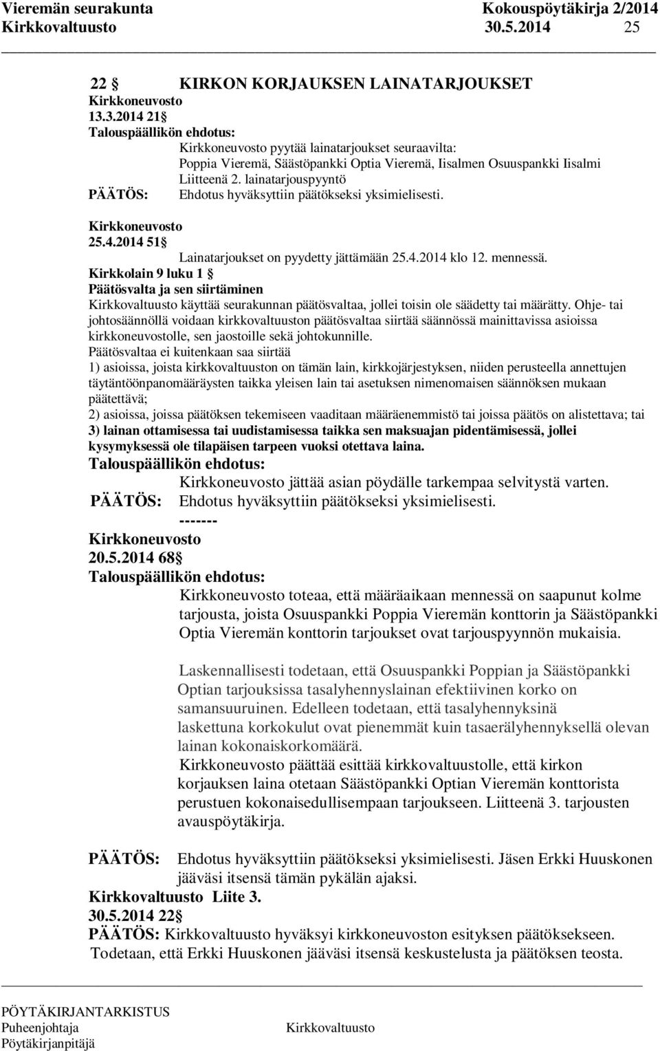 Kirkkolain 9 luku 1 Päätösvalta ja sen siirtäminen käyttää seurakunnan päätösvaltaa, jollei toisin ole säädetty tai määrätty.