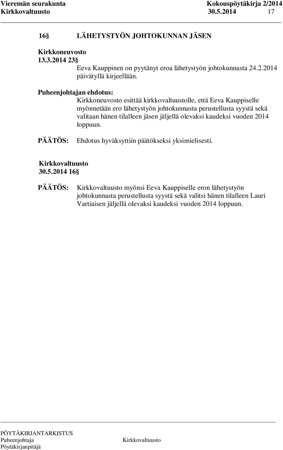 tilalleen jäsen jäljellä olevaksi kaudeksi vuoden 2014 loppuun. Ehdotus hyväksyttiin päätökseksi yksimielisesti. 30.5.