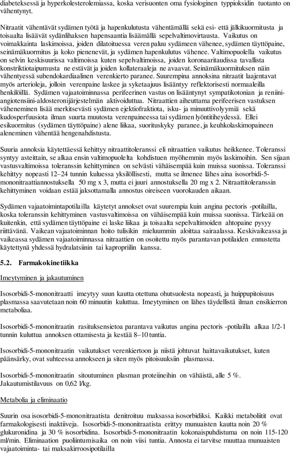 Vaikutus on voimakkainta laskimoissa, joiden dilatoituessa veren paluu sydämeen vähenee, sydämen täyttöpaine, seinämäkuormitus ja koko pienenevät, ja sydämen hapenkulutus vähenee.