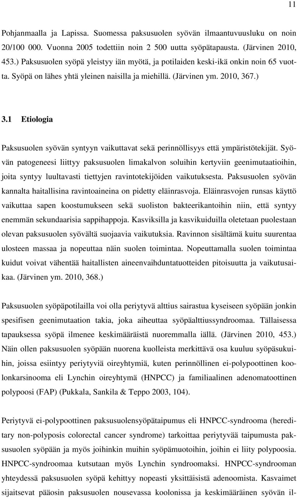 1 Etiologia Paksusuolen syövän syntyyn vaikuttavat sekä perinnöllisyys että ympäristötekijät.