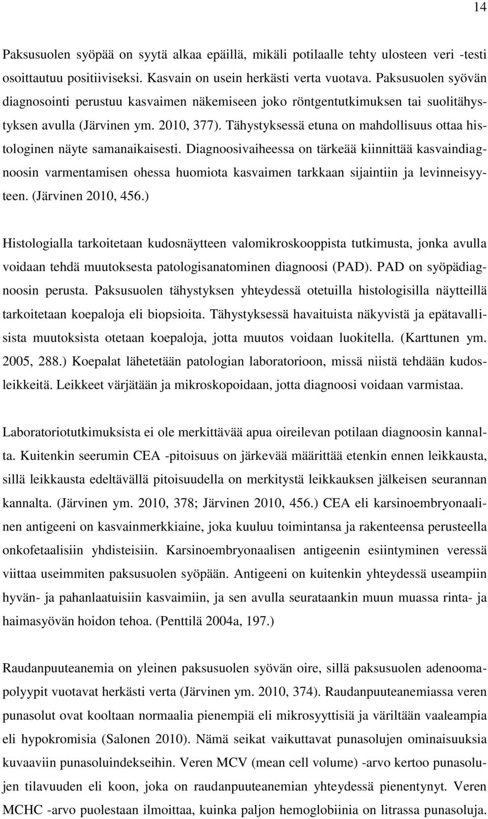 Tähystyksessä etuna on mahdollisuus ottaa histologinen näyte samanaikaisesti.