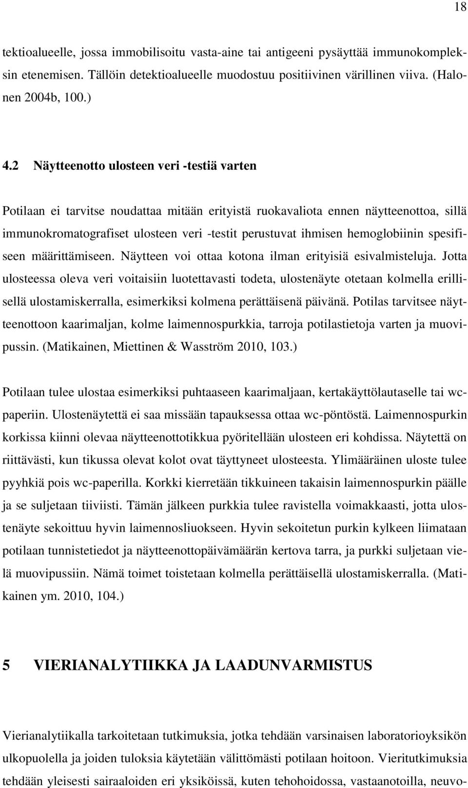 hemoglobiinin spesifiseen määrittämiseen. Näytteen voi ottaa kotona ilman erityisiä esivalmisteluja.