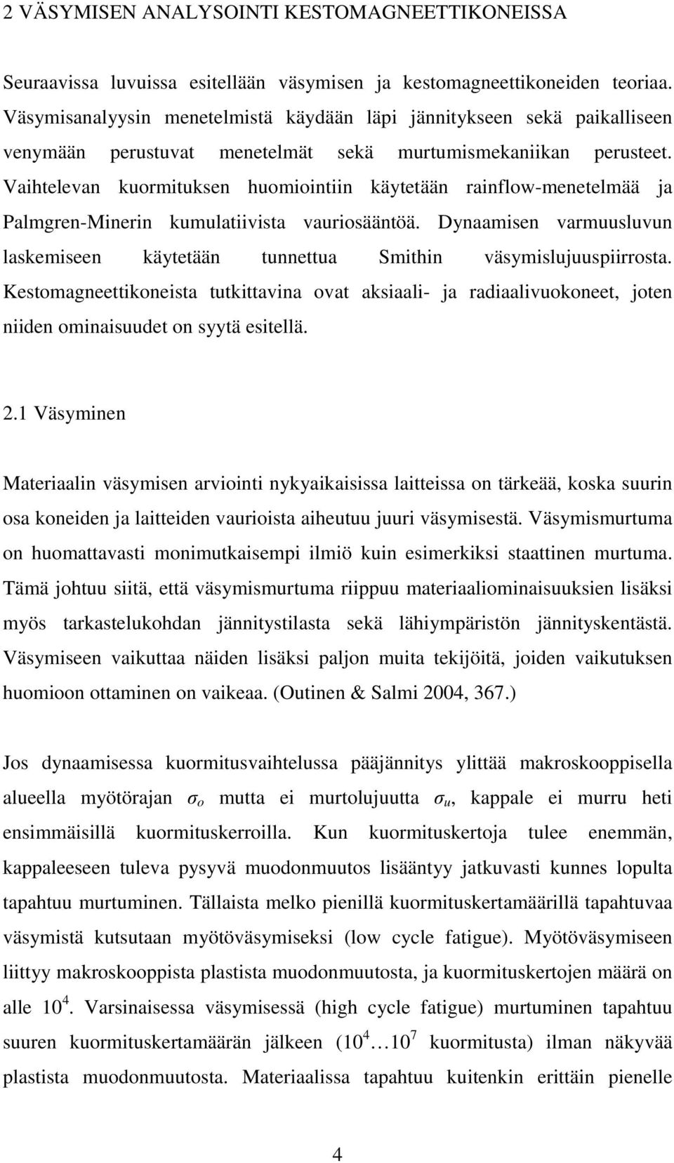 Vaihtelevan kuormituksen huomiointiin käytetään rainflow-menetelmää ja Palmgren-Minerin kumulatiivista vauriosääntöä.