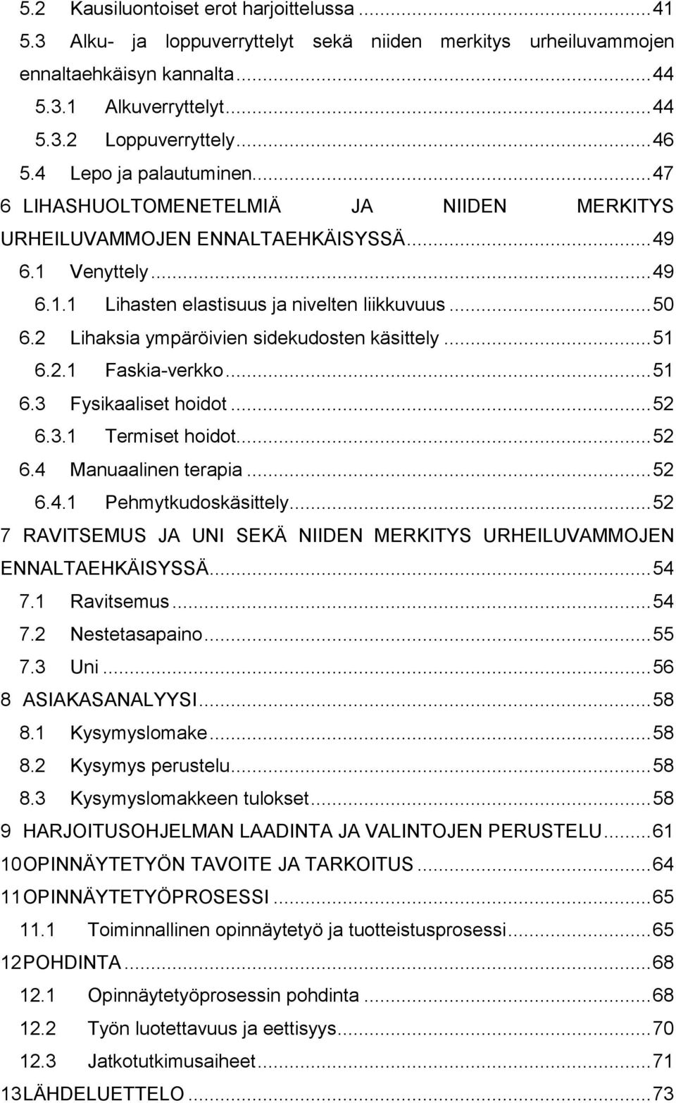 2 Lihaksia ympäröivien sidekudosten käsittely... 51 6.2.1 Faskia-verkko... 51 6.3 Fysikaaliset hoidot... 52 6.3.1 Termiset hoidot... 52 6.4 Manuaalinen terapia... 52 6.4.1 Pehmytkudoskäsittely.