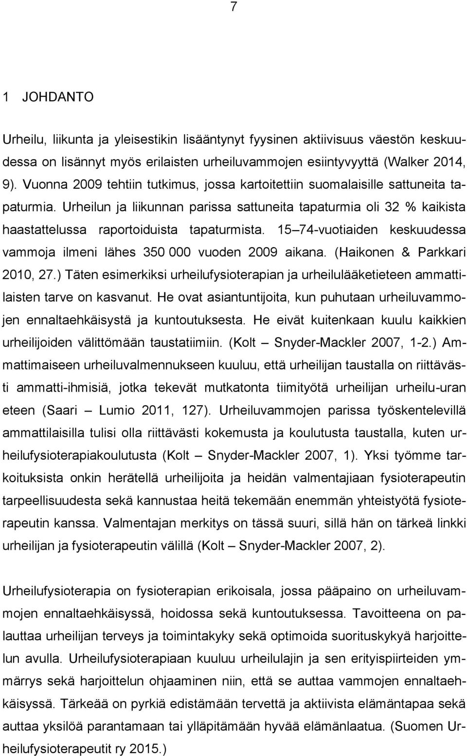 15 74-vuotiaiden keskuudessa vammoja ilmeni lähes 350 000 vuoden 2009 aikana. (Haikonen & Parkkari 2010, 27.