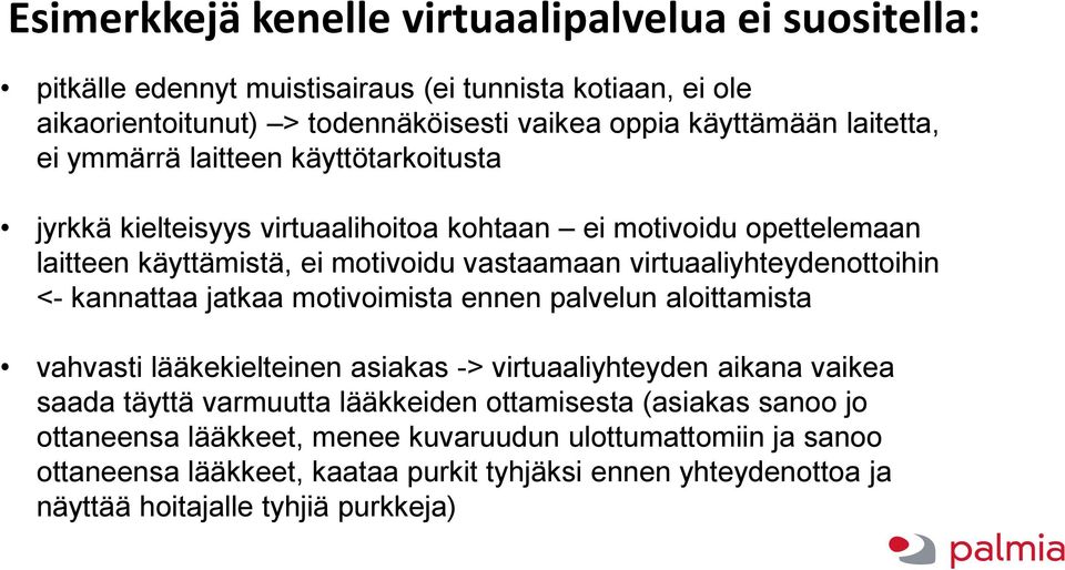 virtuaaliyhteydenottoihin <- kannattaa jatkaa motivoimista ennen palvelun aloittamista vahvasti lääkekielteinen asiakas -> virtuaaliyhteyden aikana vaikea saada täyttä varmuutta