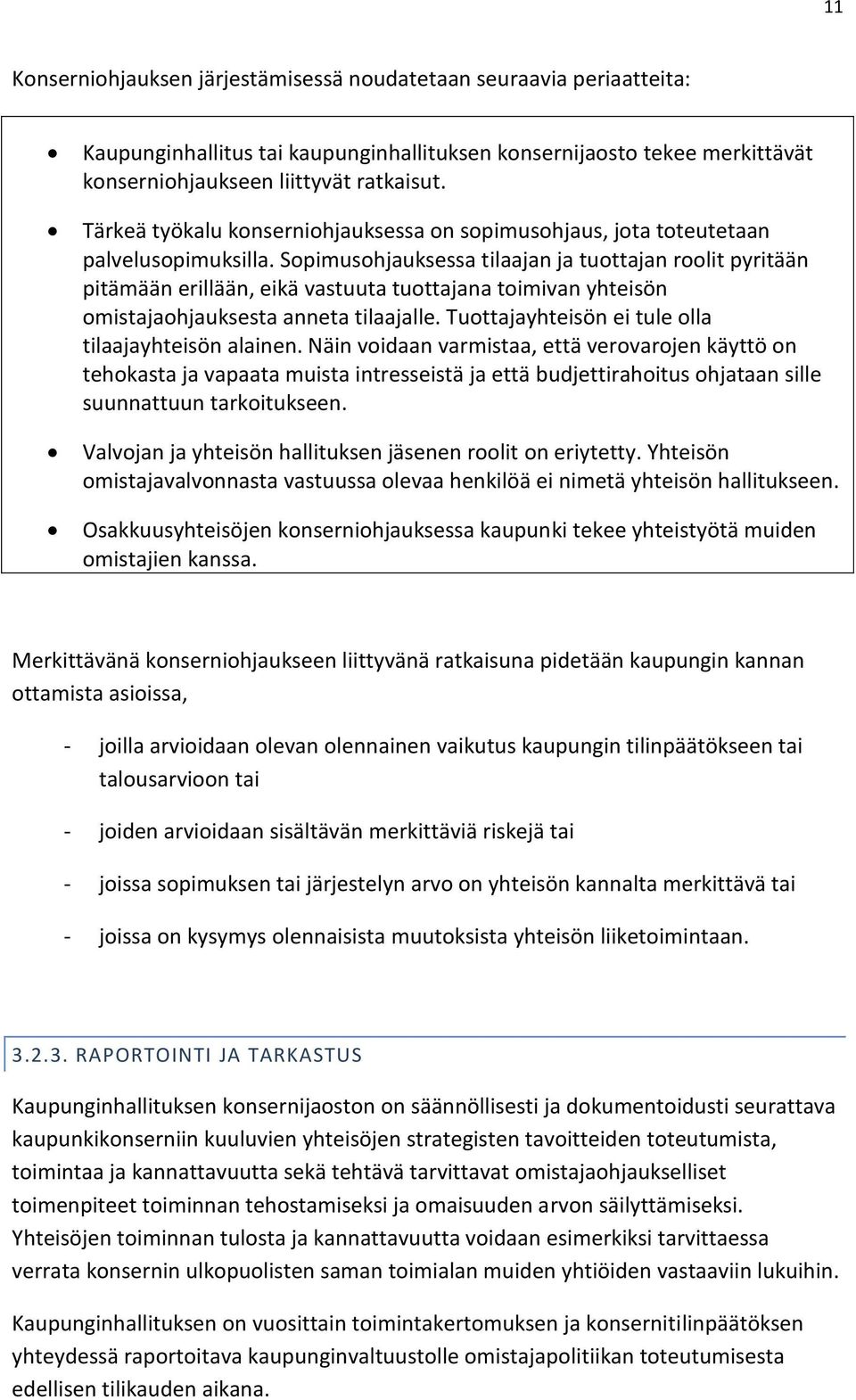 Sopimusohjauksessa tilaajan ja tuottajan roolit pyritään pitämään erillään, eikä vastuuta tuottajana toimivan yhteisön omistajaohjauksesta anneta tilaajalle.