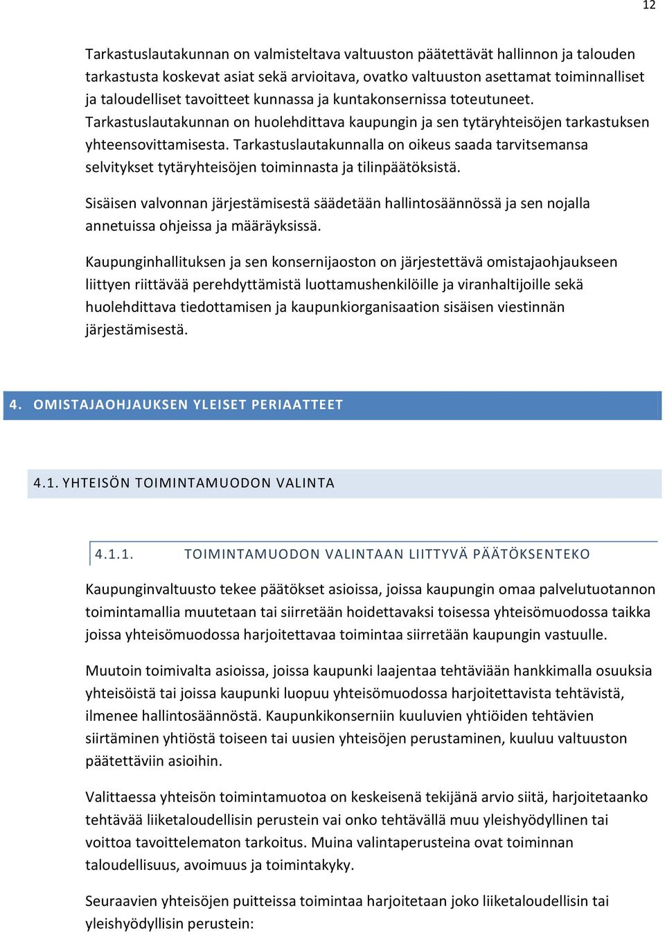 Tarkastuslautakunnalla on oikeus saada tarvitsemansa selvitykset tytäryhteisöjen toiminnasta ja tilinpäätöksistä.