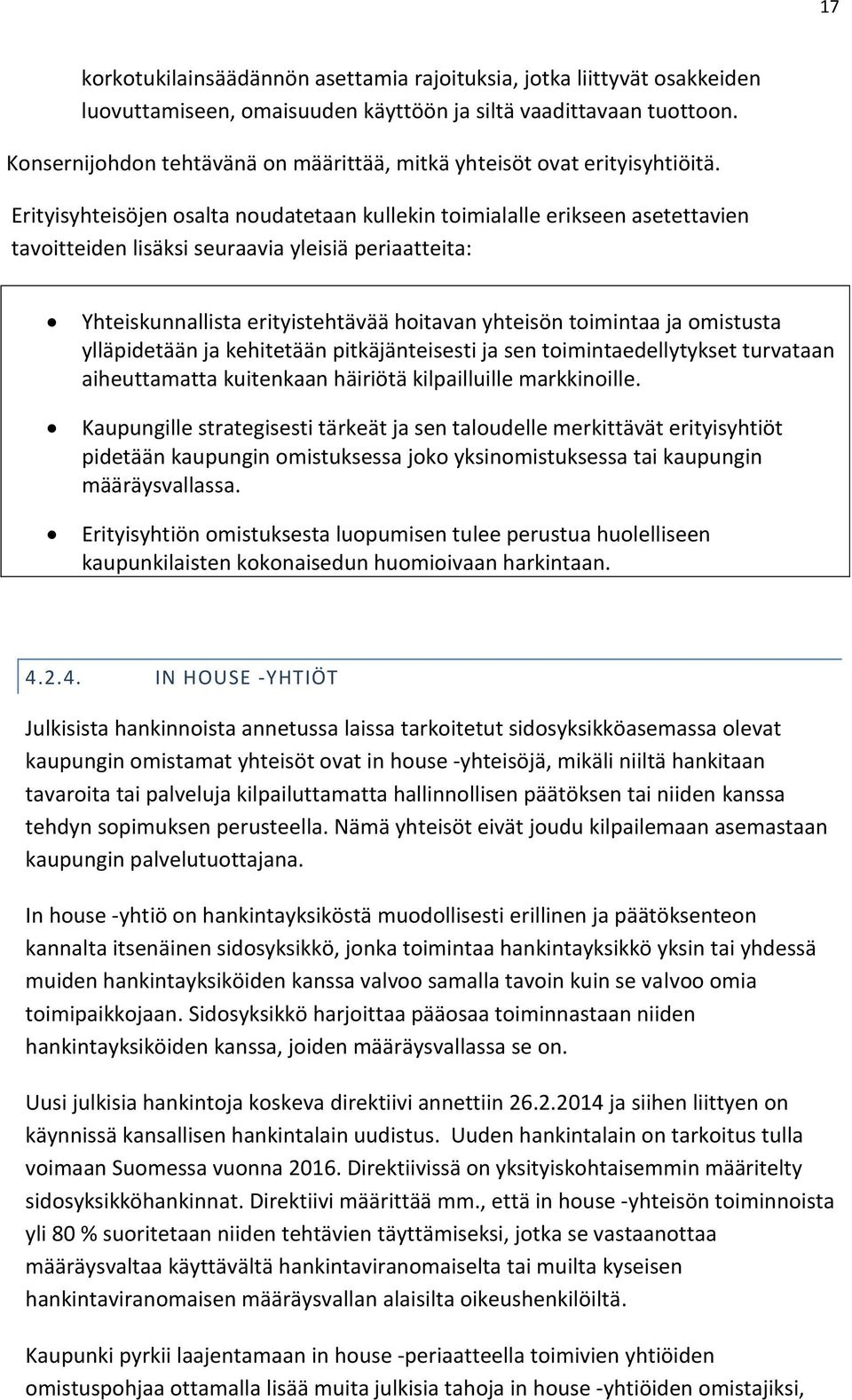 Erityisyhteisöjen osalta noudatetaan kullekin toimialalle erikseen asetettavien tavoitteiden lisäksi seuraavia yleisiä periaatteita: Yhteiskunnallista erityistehtävää hoitavan yhteisön toimintaa ja