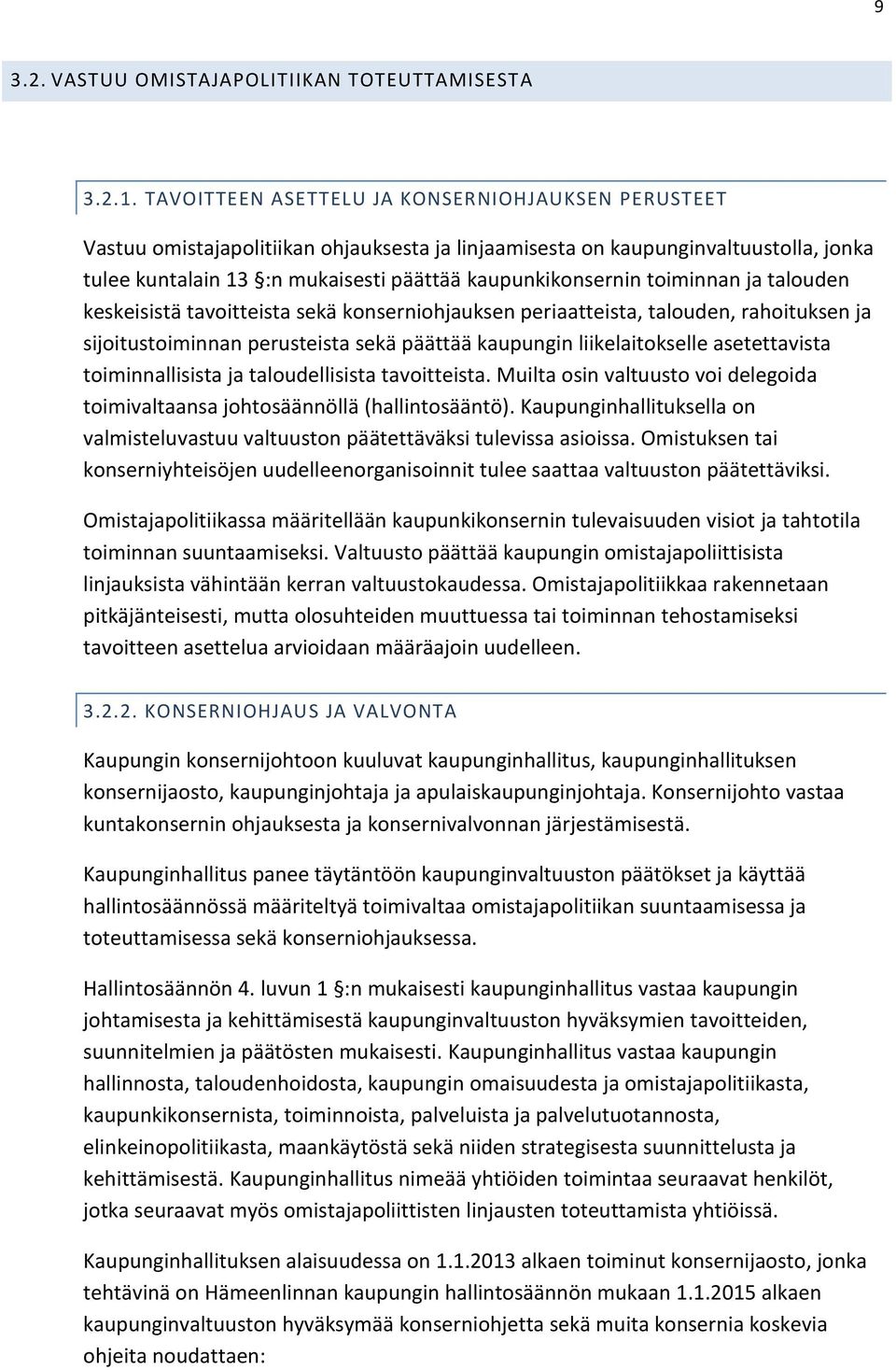 toiminnan ja talouden keskeisistä tavoitteista sekä konserniohjauksen periaatteista, talouden, rahoituksen ja sijoitustoiminnan perusteista sekä päättää kaupungin liikelaitokselle asetettavista