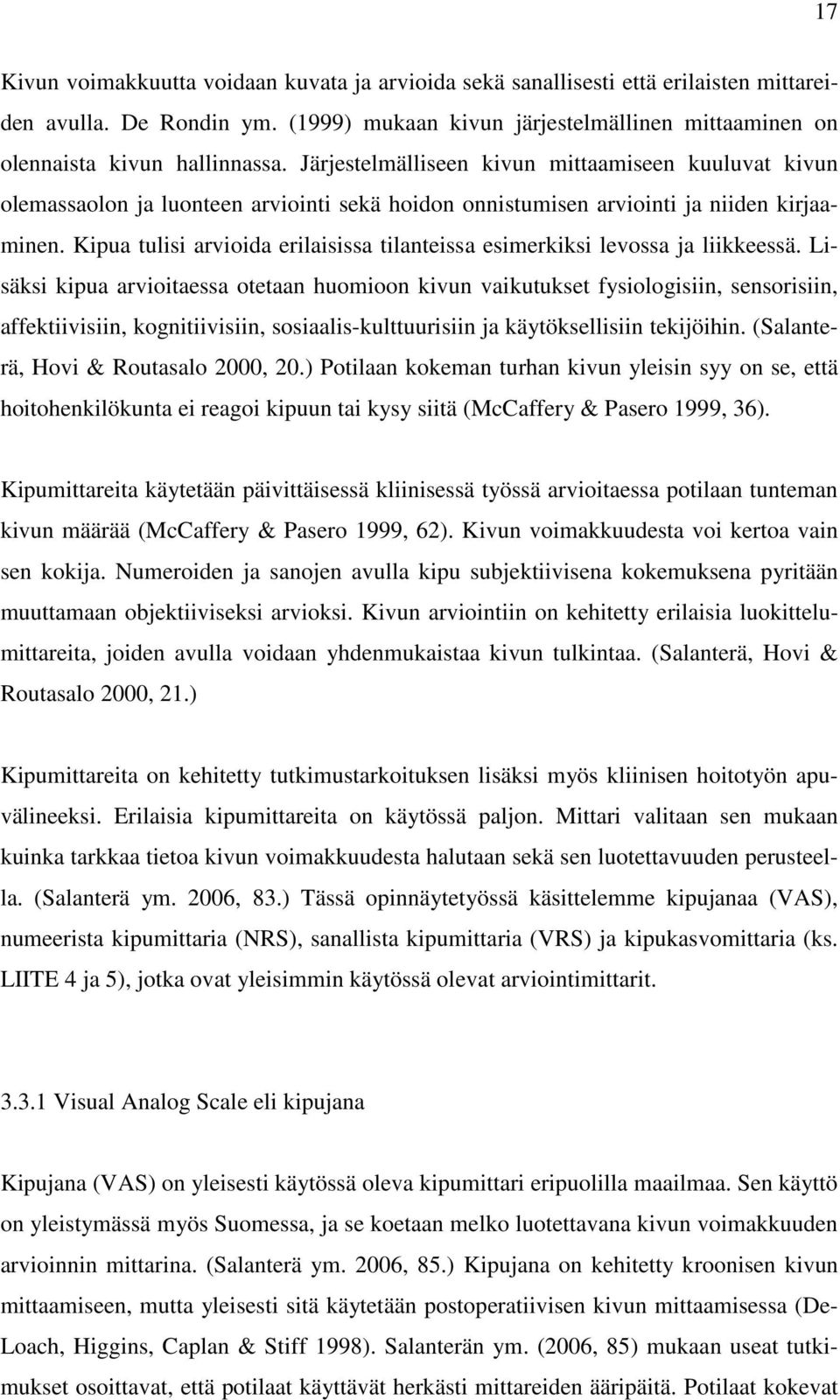 Kipua tulisi arvioida erilaisissa tilanteissa esimerkiksi levossa ja liikkeessä.