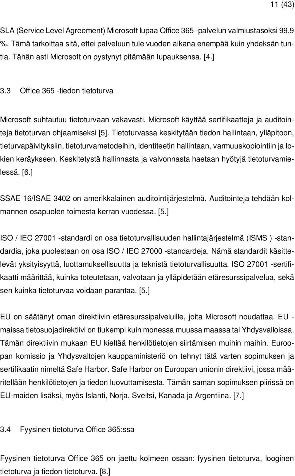 Microsoft käyttää sertifikaatteja ja auditointeja tietoturvan ohjaamiseksi [5].