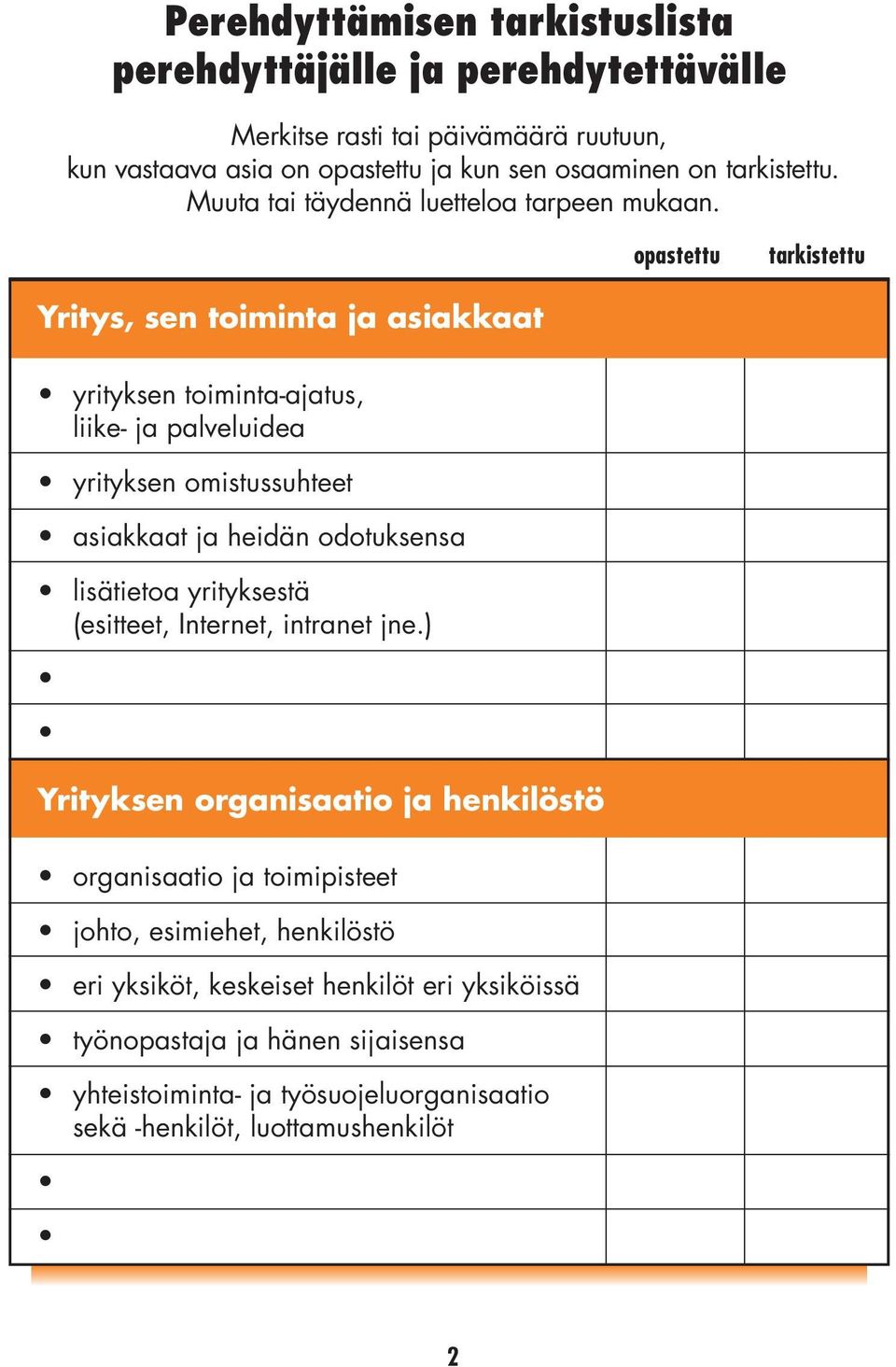 opastettu Yritys, sen toiminta ja asiakkaat yrityksen toiminta-ajatus, liike- ja palveluidea yrityksen omistussuhteet asiakkaat ja heidän odotuksensa lisätietoa