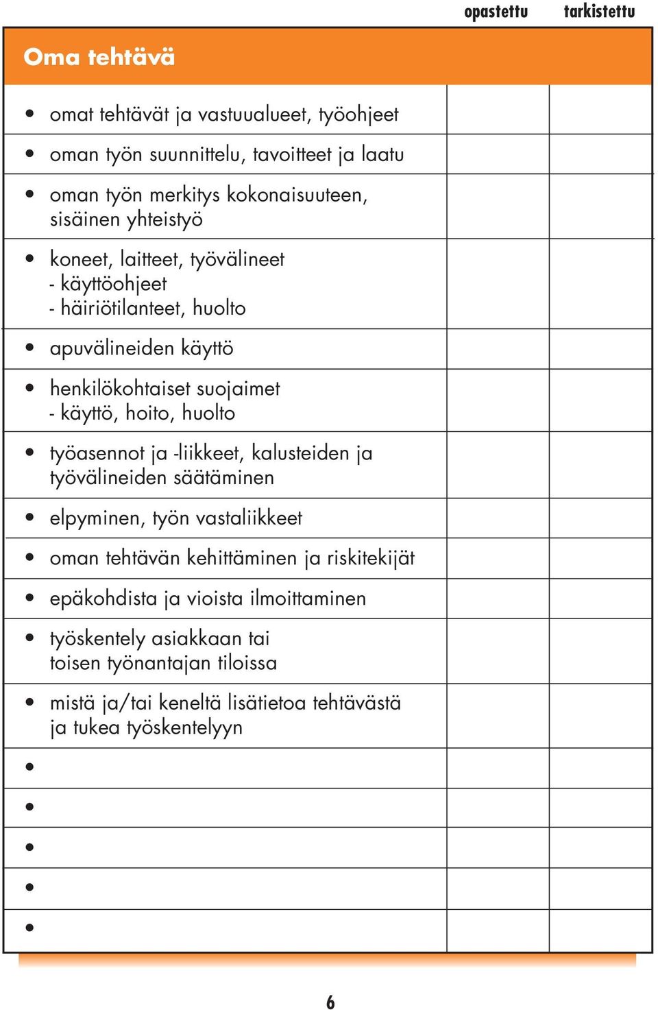 huolto työasennot ja -liikkeet, kalusteiden ja työvälineiden säätäminen elpyminen, työn vastaliikkeet oman tehtävän kehittäminen ja riskitekijät