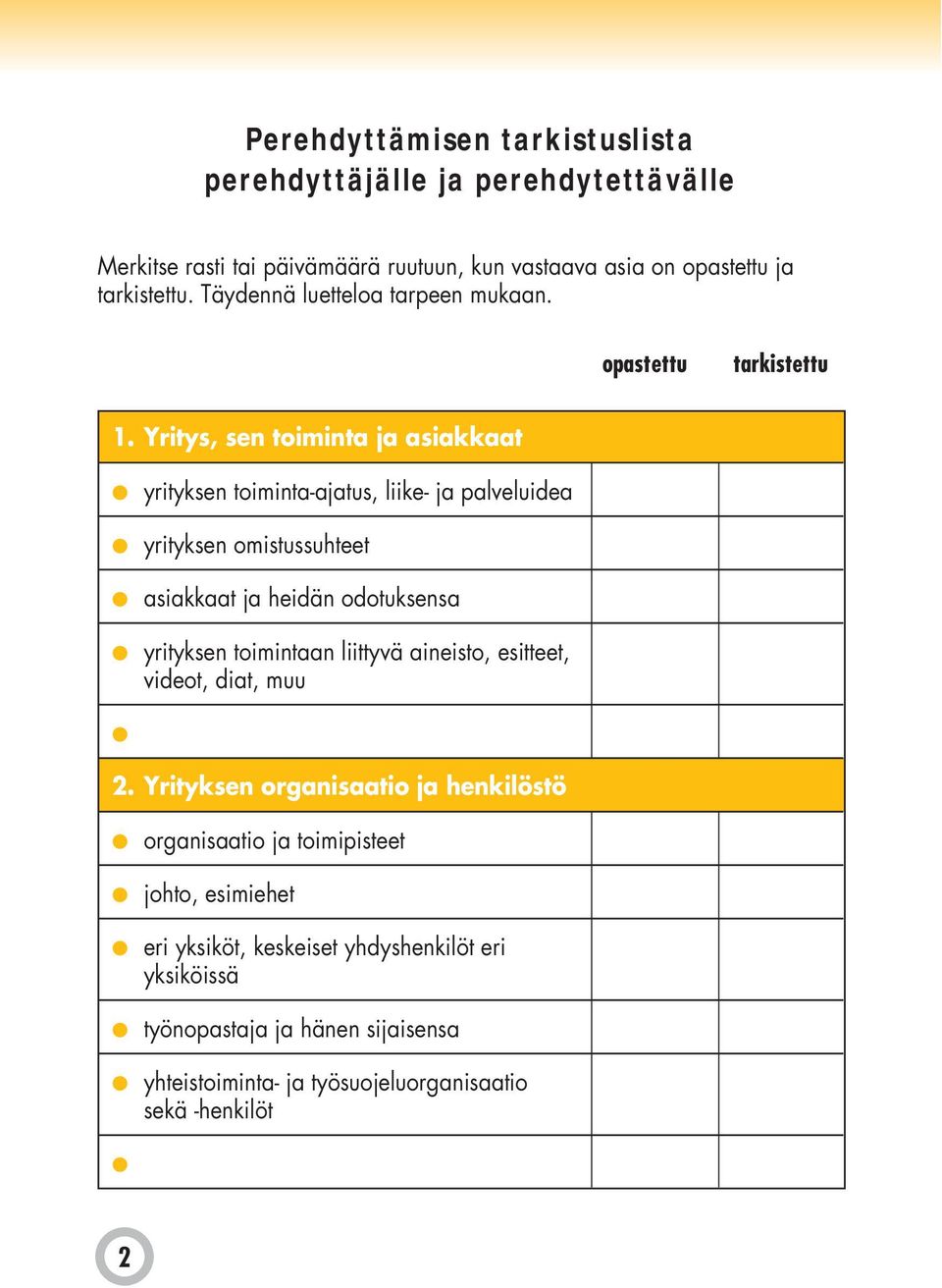 Yritys, sen toiminta ja asiakkaat yrityksen toiminta-ajatus, liike- ja palveluidea yrityksen omistussuhteet asiakkaat ja heidän odotuksensa yrityksen