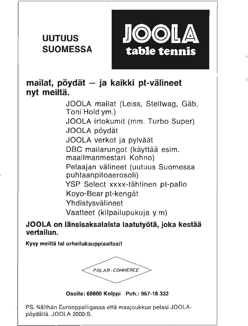 maailmanmestari Kohno) Pelaajan valineet (uutuus Suomessa puhtaanpitoaerosoli) YSP Select xxxx-tahtinen pt-pallo Koyo-Bear pt-kengat Yhdistysvalineet