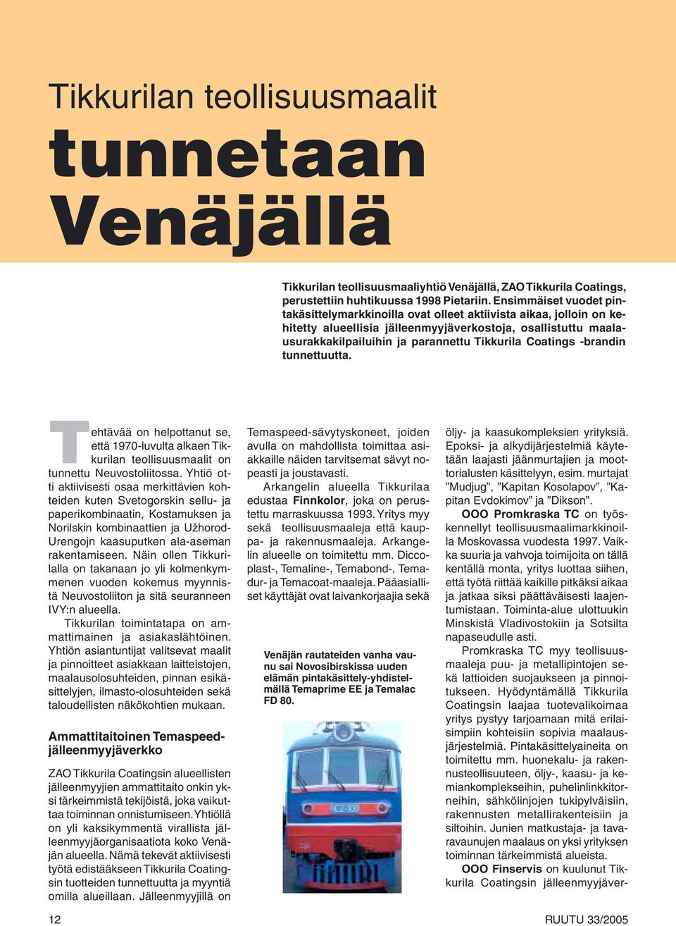 Coatings -brandin tunnettuutta. Tehtävää on helpottanut se, että 1970-luvulta alkaen Tikkurilan teollisuusmaalit on tunnettu Neuvostoliitossa.
