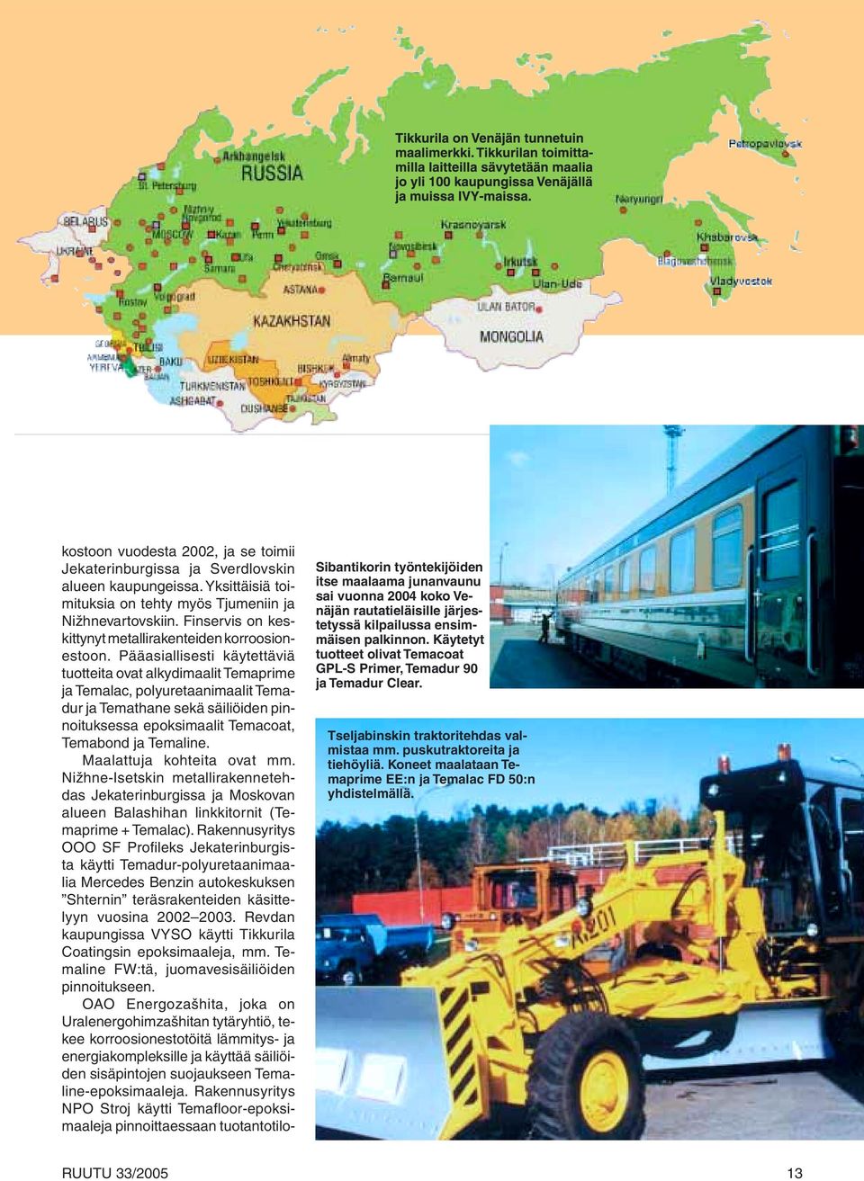 Pääasiallisesti käytettäviä tuotteita ovat alkydimaalit Temaprime ja Temalac, polyuretaanimaalit Temadur ja Temathane sekä säiliöiden pinnoituksessa epoksimaalit Temacoat, Temabond ja Temaline.