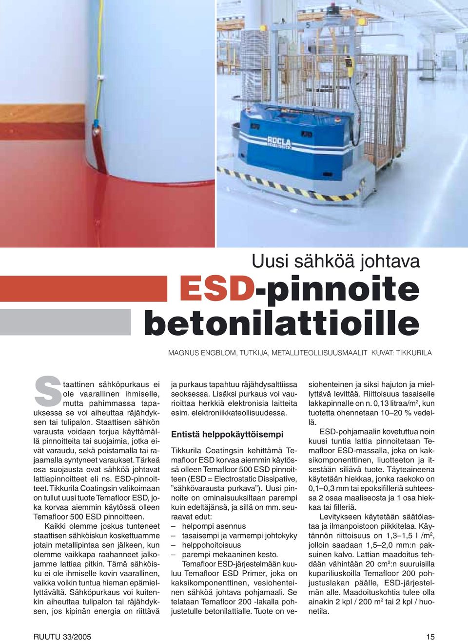 Tärkeä osa suojausta ovat sähköä johtavat lattiapinnoitteet eli ns. ESD-pinnoitteet.