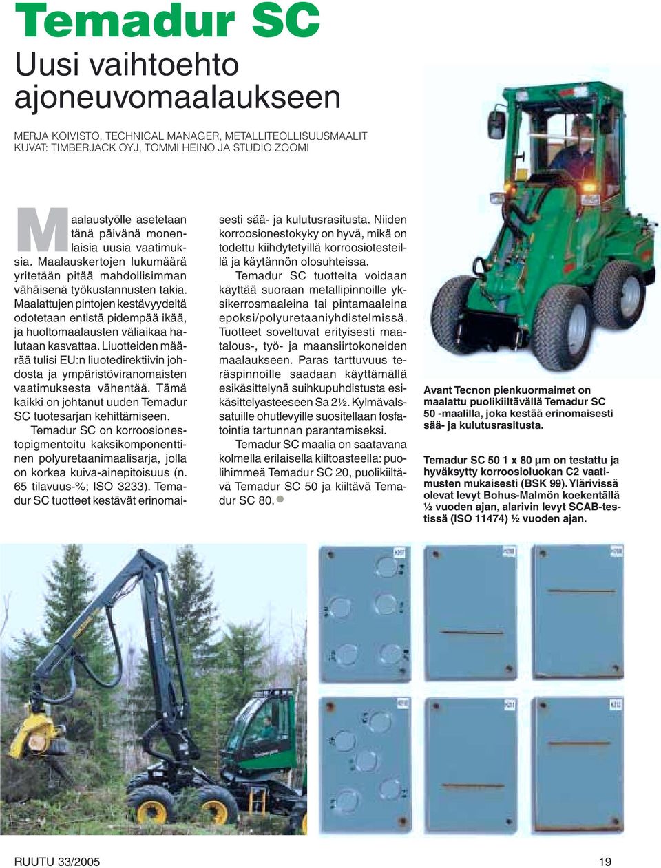 Maalattujen pintojen kestävyydeltä odotetaan entistä pidempää ikää, ja huoltomaalausten väliaikaa halutaan kasvattaa.