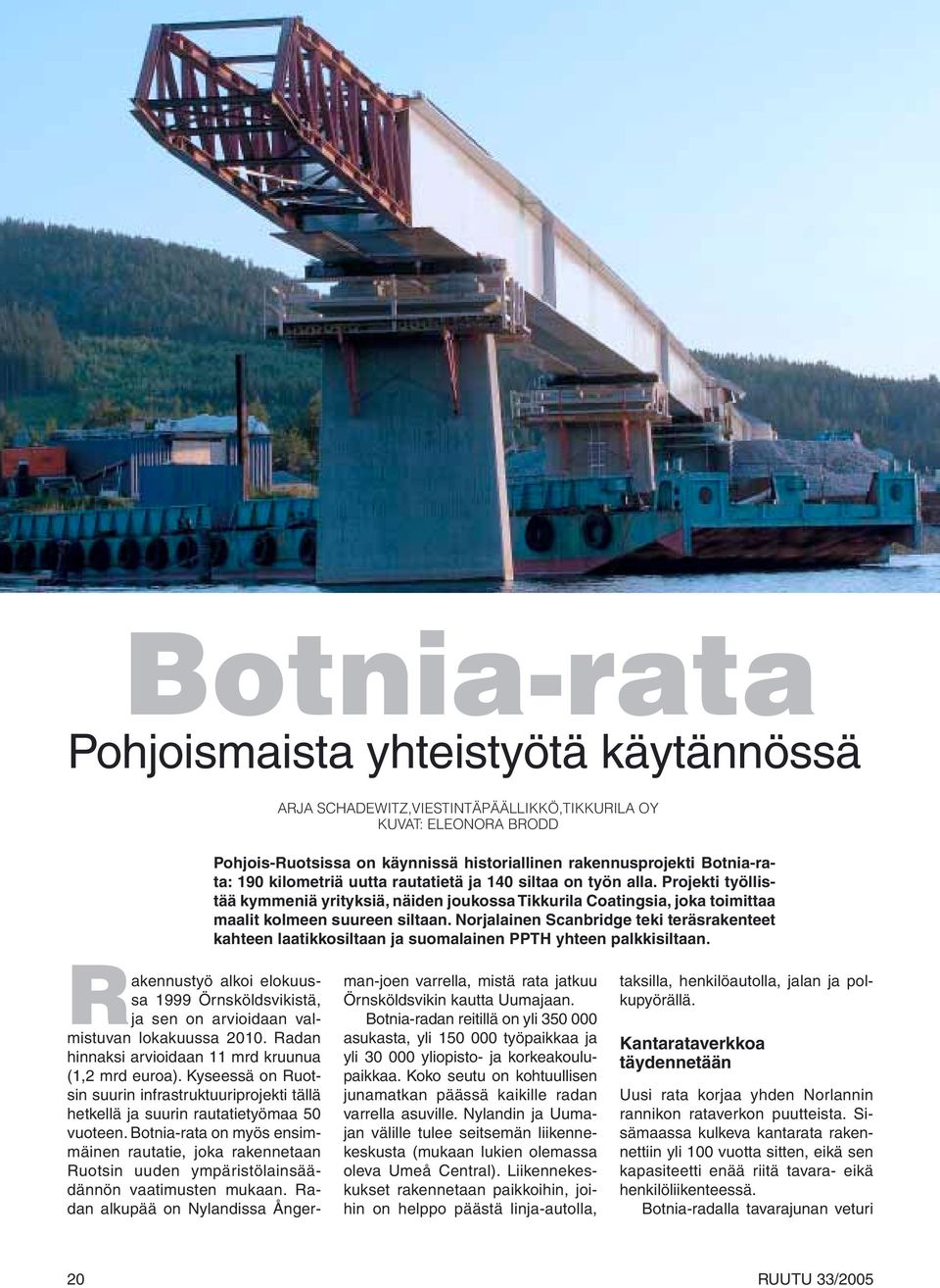 Norjalainen Scanbridge teki teräsrakenteet kahteen laatikkosiltaan ja suomalainen PPTH yhteen palkkisiltaan.